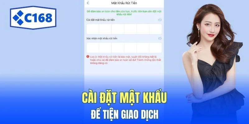 Rút Tiền C168 Trong 4 Bước - Hướng Dẫn Nhanh Cho Tân Binh 3 Cài đặt mật khẩu để tiện giao dịch