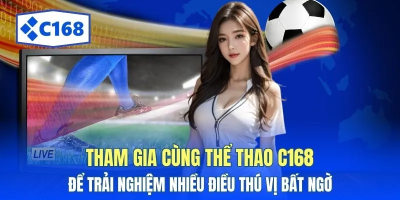 Thể thao C168: Khám Phá Sự Hấp Dẫn Được Yêu Thích 3 Tham gia cùng thể thao C168 để trải nghiệm nhiều điều thú vị bất ngờ